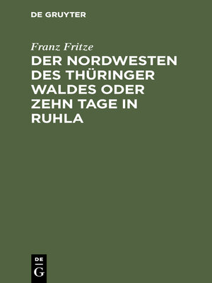 cover image of Der Nordwesten des Thüringer Waldes oder zehn Tage in Ruhla
